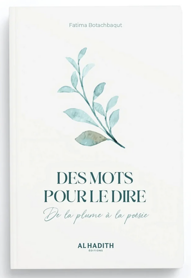 Des mots pour le dire de la plume à la poésie de Fatima Botachbaqut - Edition Al-Hadith