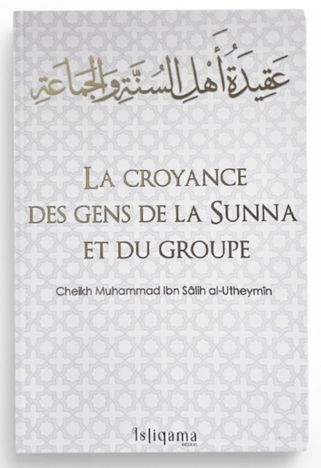 La croyance des gens de la Sunna et du groupe de cheikh al Utheymin - Édition Al Istiqama