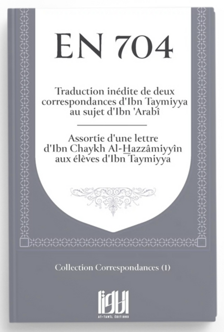 En 704: Correspondance d'Ibn Taymiyya au sujet d'ibn 'Arabî - Editions At-Tawil