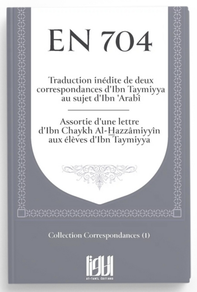 En 704: Correspondance d'Ibn Taymiyya au sujet d'ibn 'Arabî - Editions At-Tawil