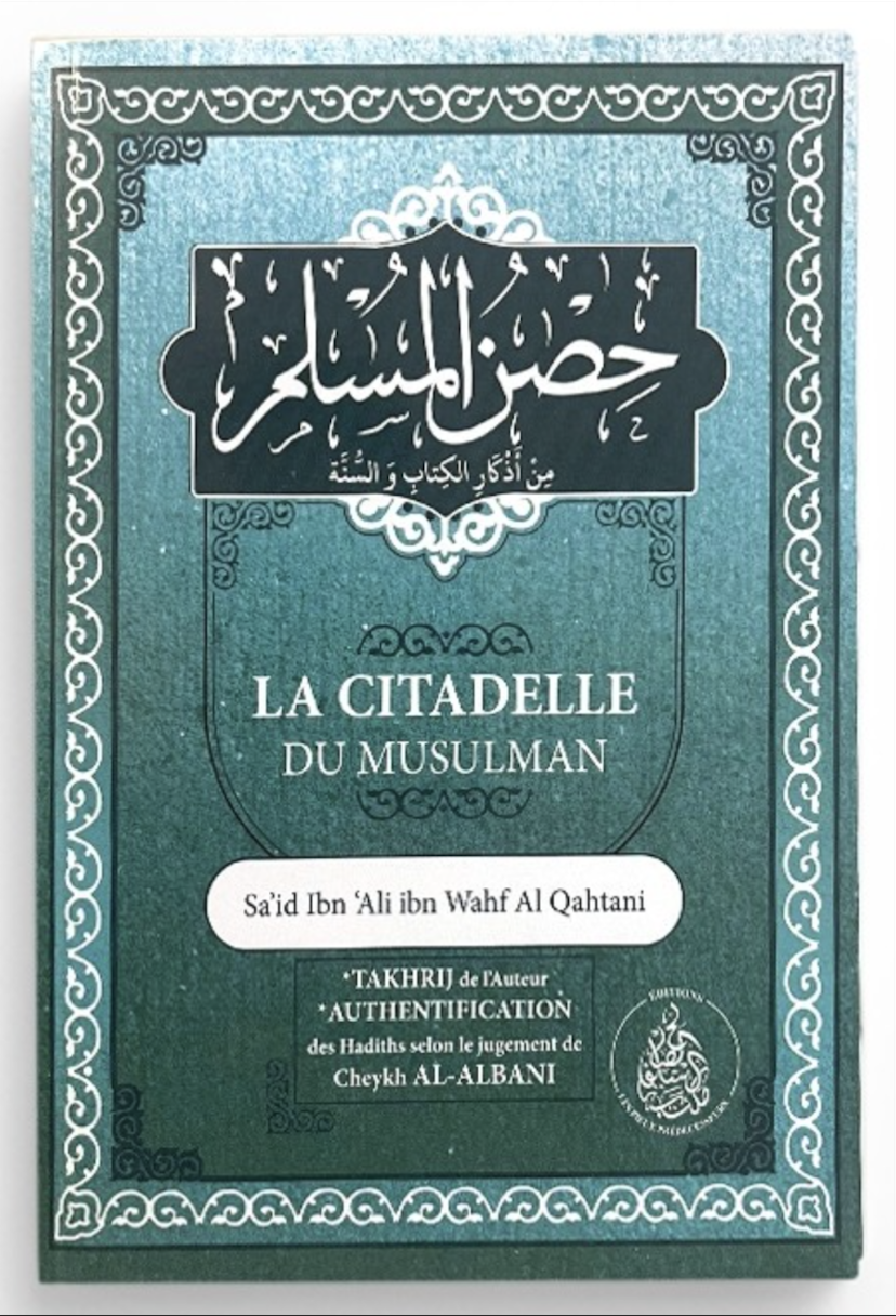 La Citadelle du Musulman, invocations tirées du Coran et de la Sounnah, (Français/Arabe) - Éditions Les Pieux Prédécesseurs