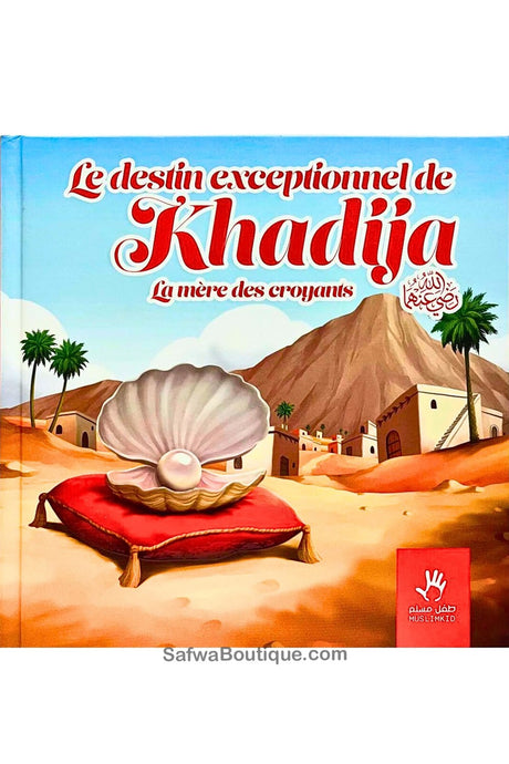 Le destin exceptionnel de Khadija - la mère des croyants - Muslim Kid