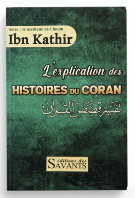 L'explication des histoires du Coran, de Ibn Kathir - Éditions des Savants