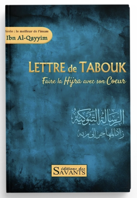 Lettre de Tabouk : faire la hijra avec son coeur, de ibn Al Qayyim - Éditions des Savants