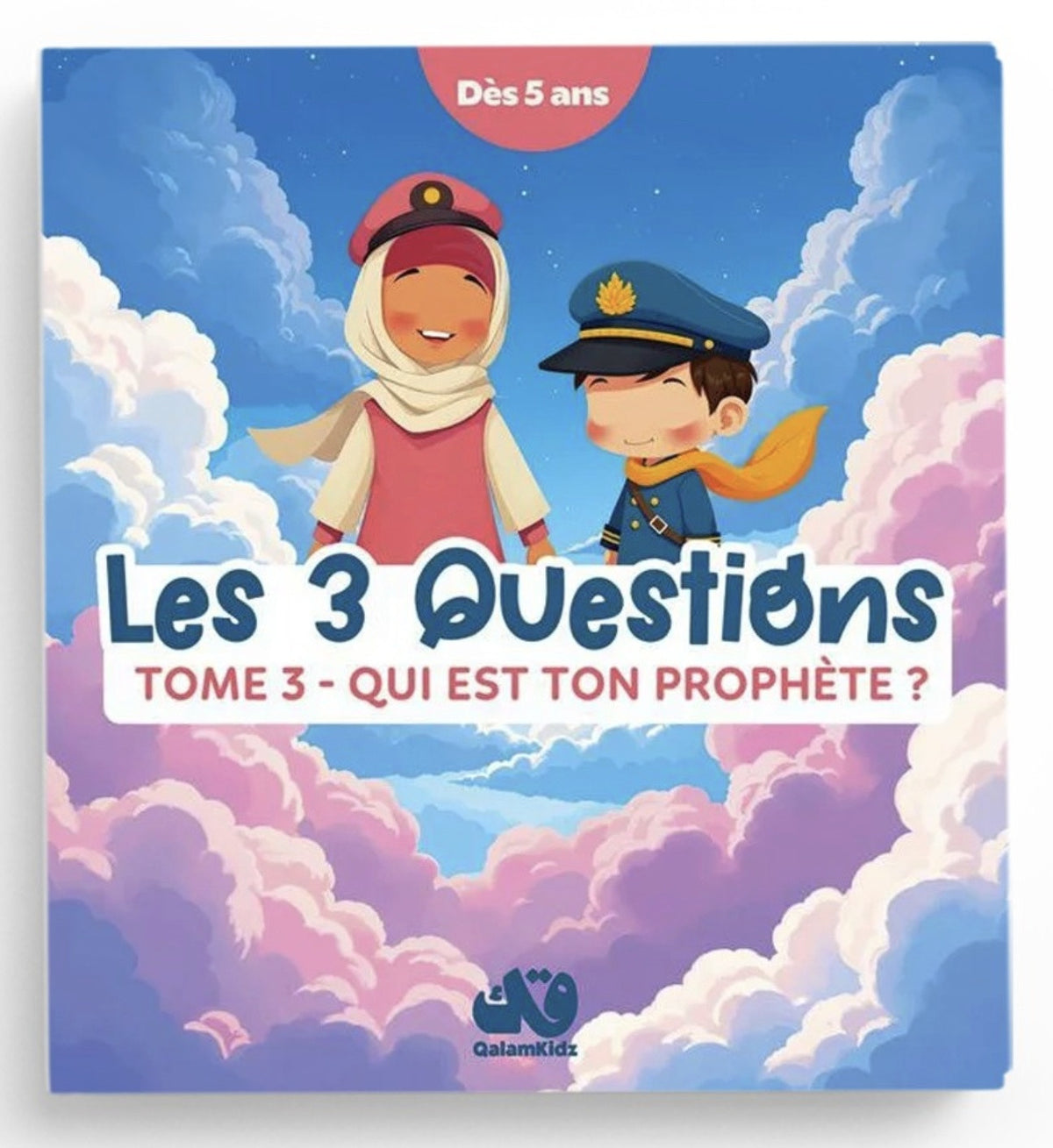 Les 3 questions - Tome 3 : Qui est ton Prophète ? - Edition QalamKidz