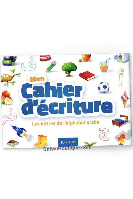 Mon cahier d'écriture Les lettres de l'alphabet arabe - EDUCATFAL