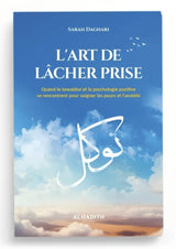L’art de lâcher prise – Tawakkul & psychologie positive de Sarah Daghari – Éditions Al-Hadîth