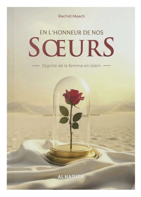 En l'honneur de nos soeurs - Dignité de la femme en islam de Rachid Maach – Éditions Al-Hadîth