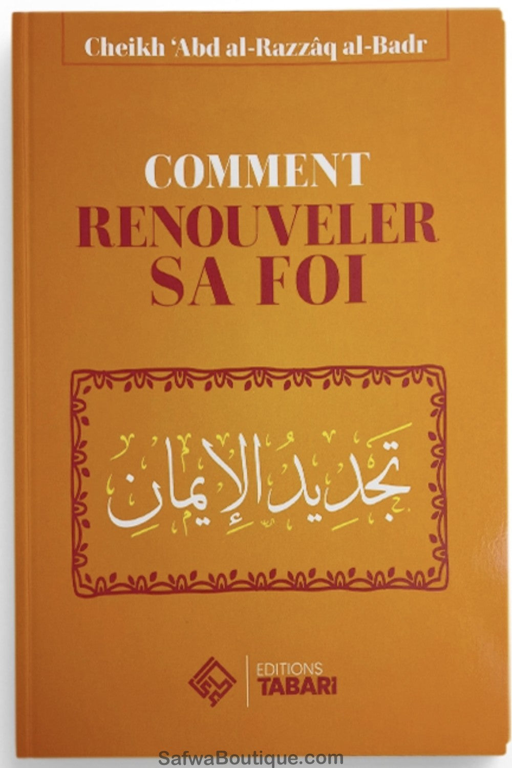 Comment renouveler sa foi - Abd al-Razzaq Al-badr - Editions TABARI
