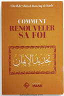 Comment renouveler sa foi - Abd al-Razzaq Al-badr - Editions TABARI